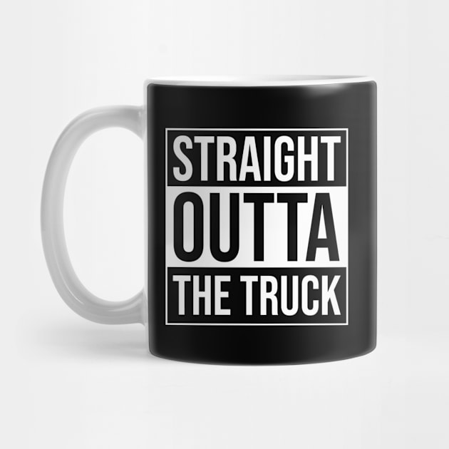 Straight Outta The Truck - Proud Trucker Quote by BlueTodyArt